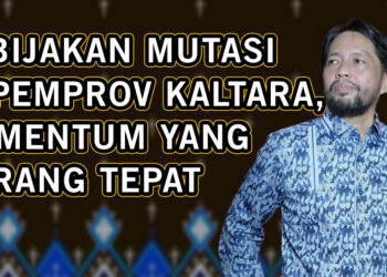 Kebijakan Mutasi di Pemprov Kaltara, Momentum yang Kurang Tepat